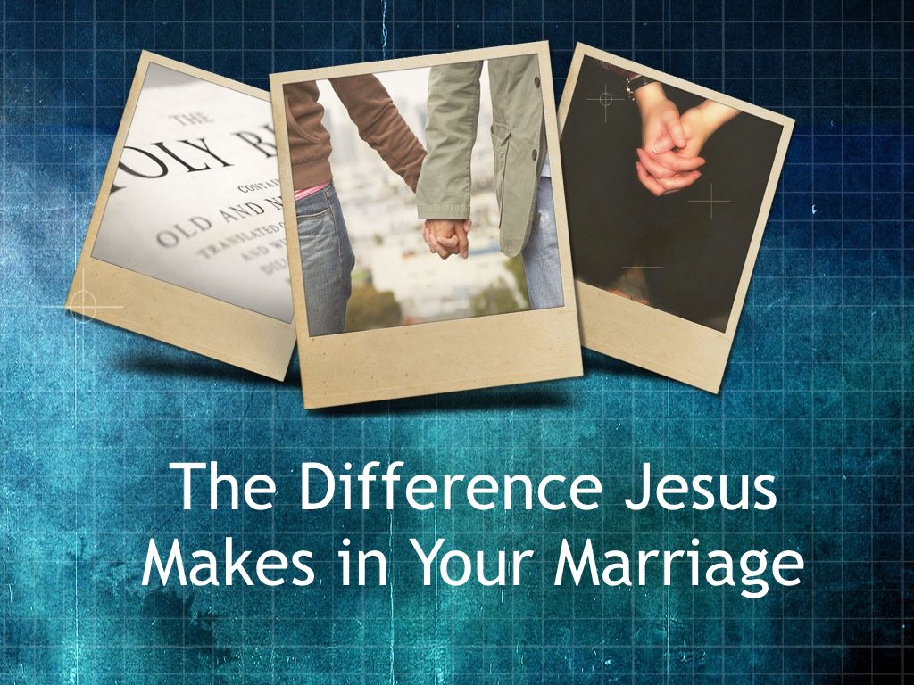 The Difference Jesus Makes in Our Marriages  copy.001